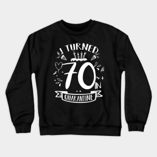 I Turned 70 In Quarantine Crewneck Sweatshirt